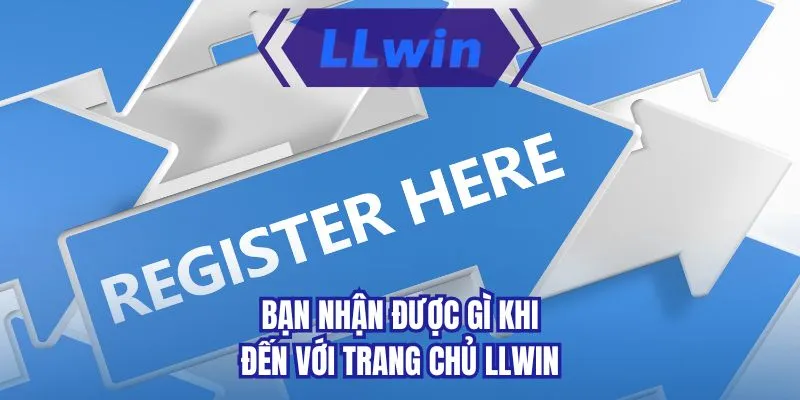 Bạn nhận được gì khi đến với trang chủ LLWIN
