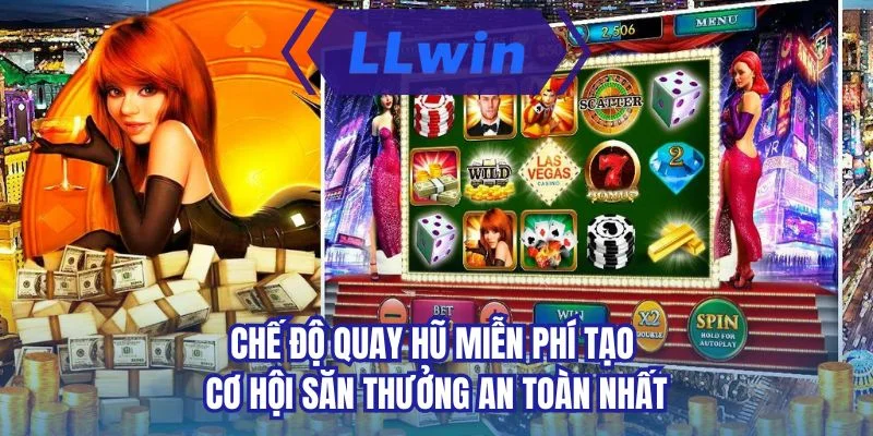 Chế độ quay hũ miễn phí tạo cơ hội săn thưởng an toàn nhất