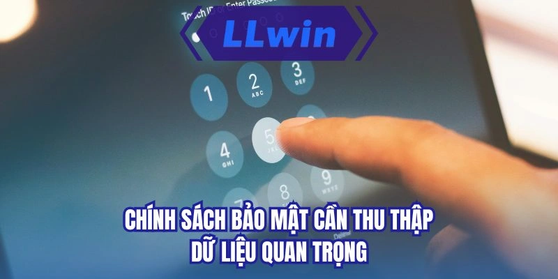 Chính sách bảo mật cần thu thập dữ liệu quan trọng