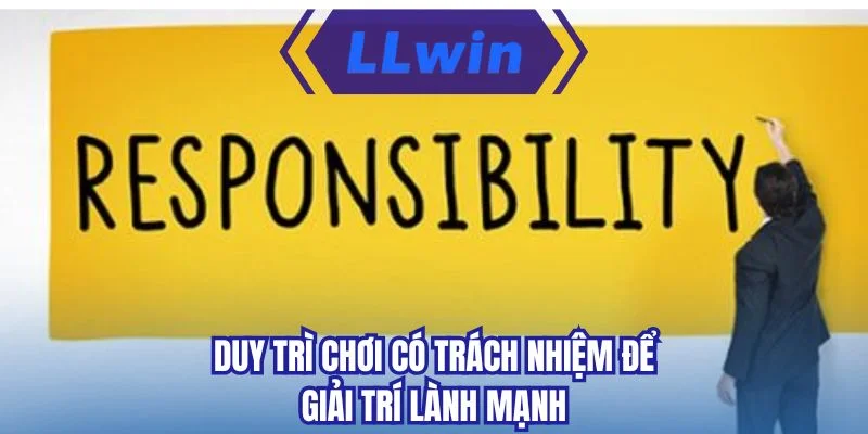 Duy trì chơi có trách nhiệm để giải trí lành mạnh
