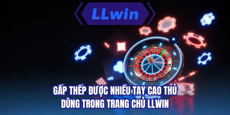 Gấp thếp được nhiều tay cao thủ dùng trong trang chủ LLWIN