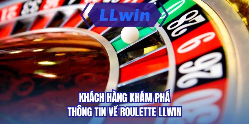 Khách hàng khám phá thông tin về roulette LLWIN