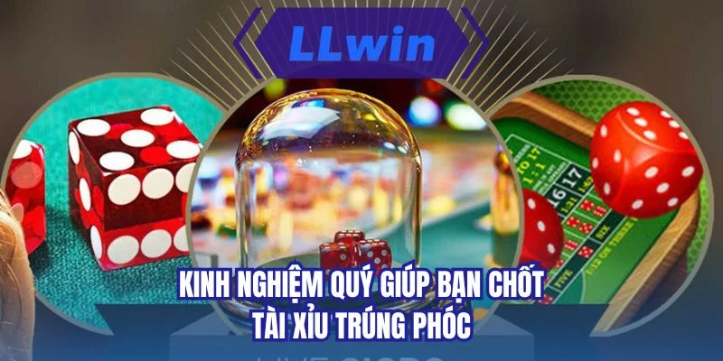 Kinh nghiệm quý giúp bạn chốt tài xỉu trúng phóc 