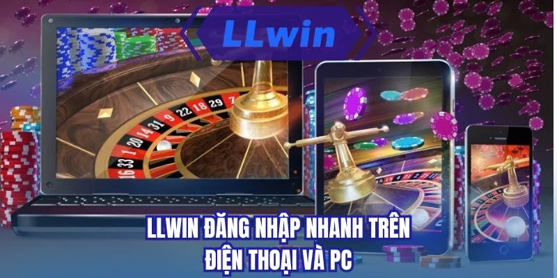LLWIN đăng nhập nhanh trên điện thoại và PC