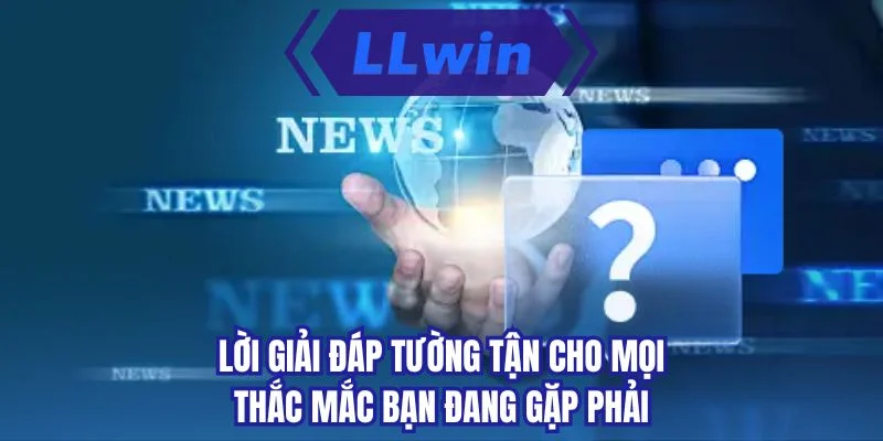Lời giải đáp tường tận cho mọi thắc mắc bạn đang gặp phải