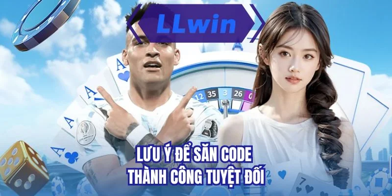 Lưu ý để săn code thành công tuyệt đối 