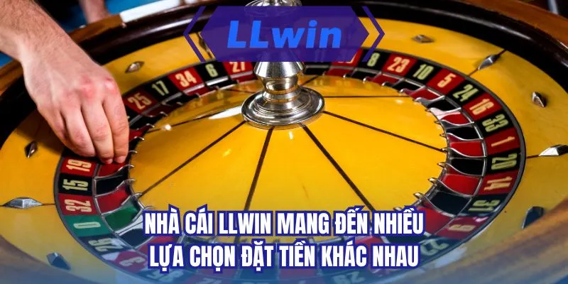 Nhà cái LLWIN mang đến nhiều lựa chọn đặt tiền khác nhau