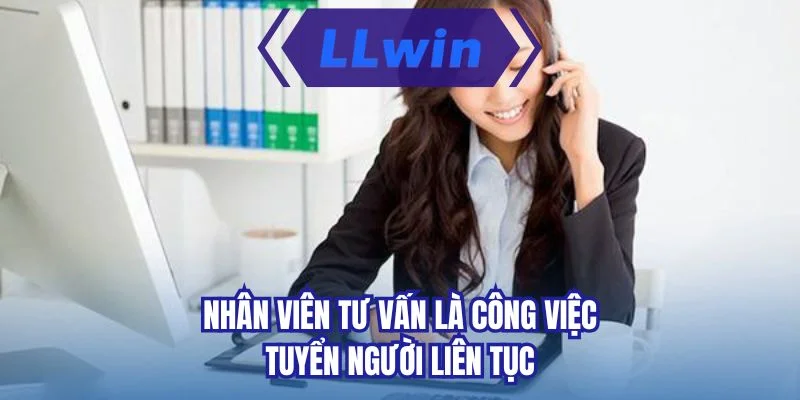 Nhân viên tư vấn là công việc tuyển người liên tục 