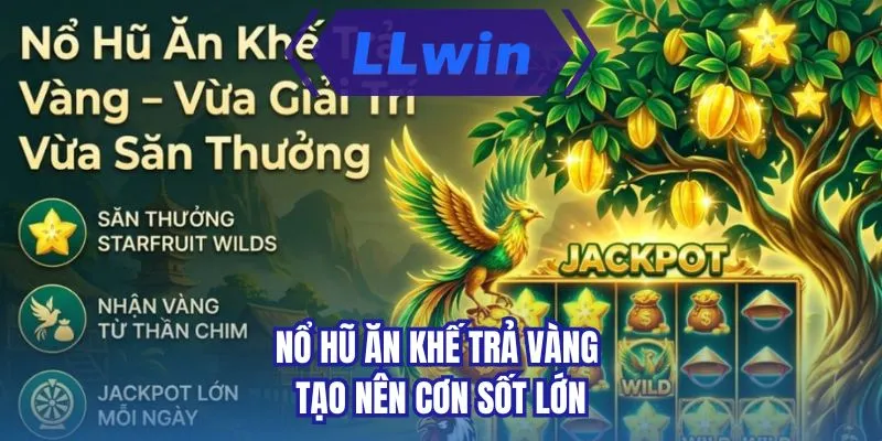 Nổ hũ ăn khế trả vàng tạo nên cơn sốt lớn