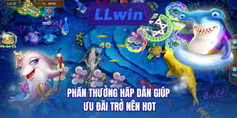 Phần thưởng hấp dẫn giúp ưu đãi trở nên hot