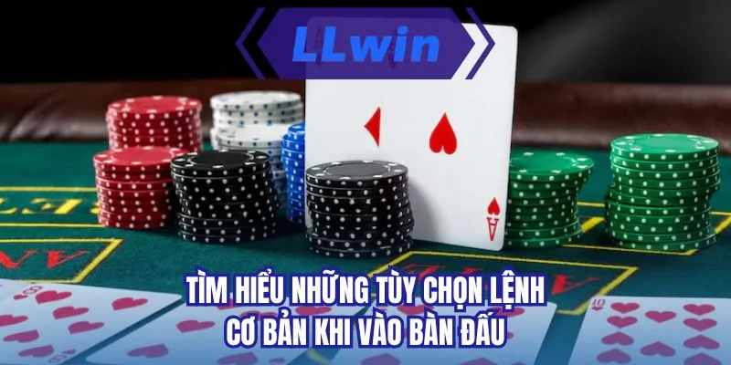 Tìm hiểu những tùy chọn lệnh cơ bản khi vào bàn đấu