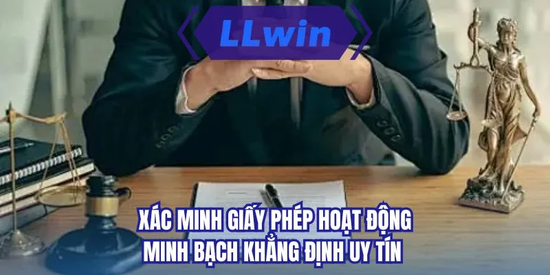 Xác minh giấy phép hoạt động minh bạch khẳng định uy tín