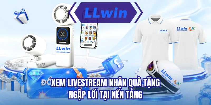 Xem livestream nhận quà tặng ngập lối tại nền tảng 